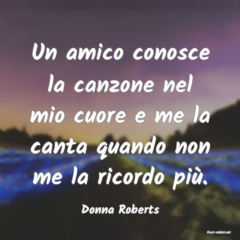 frasi di  Donna Roberts
