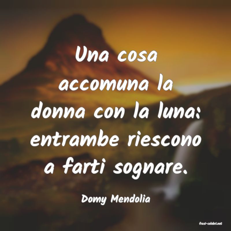 frasi di  Domy Mendolia
