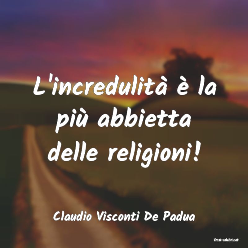 frasi di  Claudio Visconti De Padua
