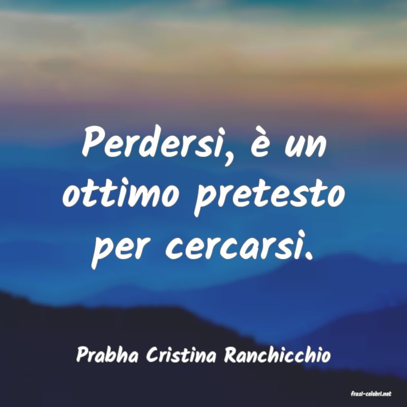 frasi di  Prabha Cristina Ranchicchio
