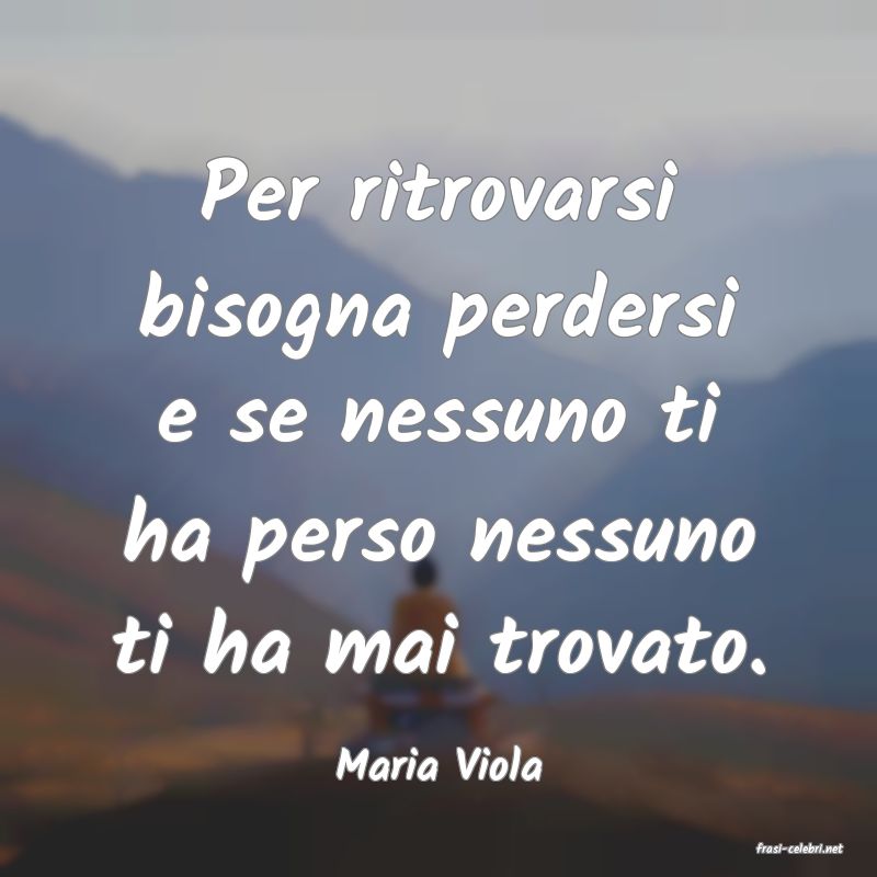 frasi di  Maria Viola
