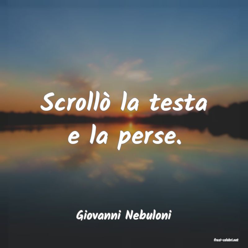 frasi di  Giovanni Nebuloni
