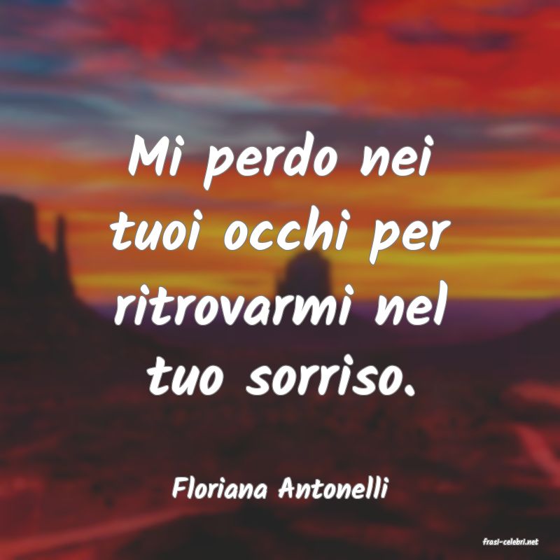 frasi di  Floriana Antonelli
