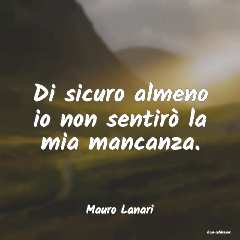 frasi di  Mauro Lanari
