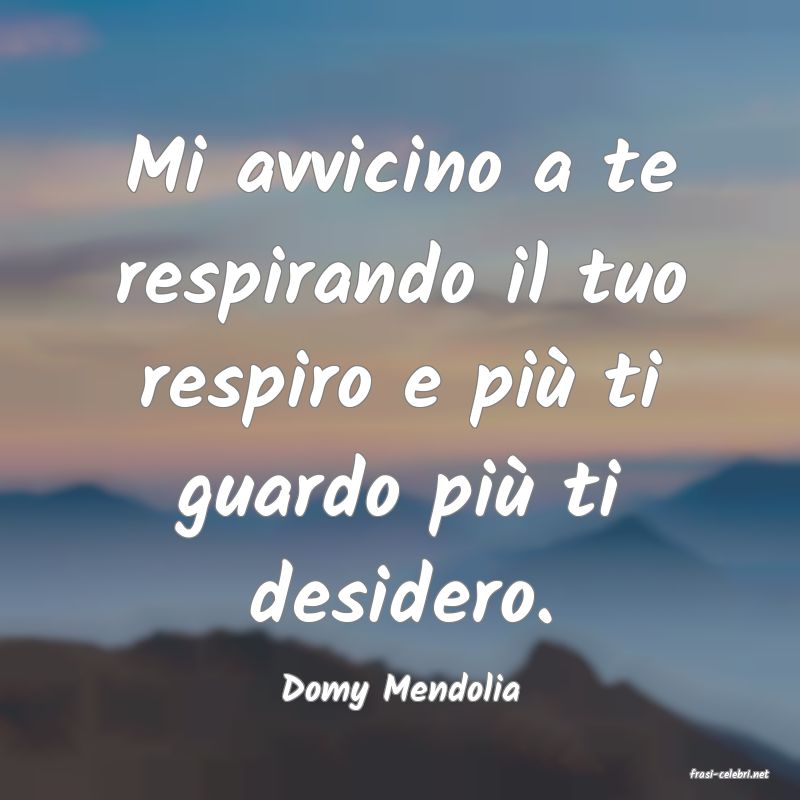 frasi di  Domy Mendolia
