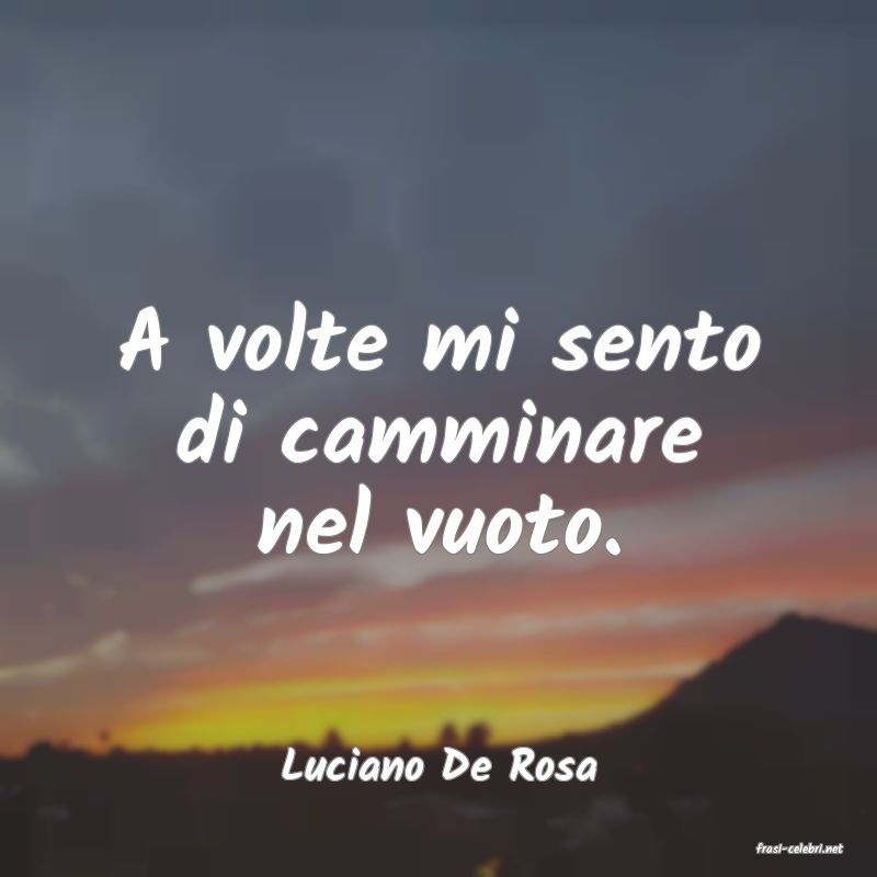 frasi di  Luciano De Rosa
