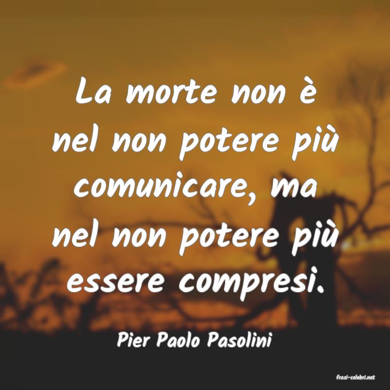 frasi di  Pier Paolo Pasolini
