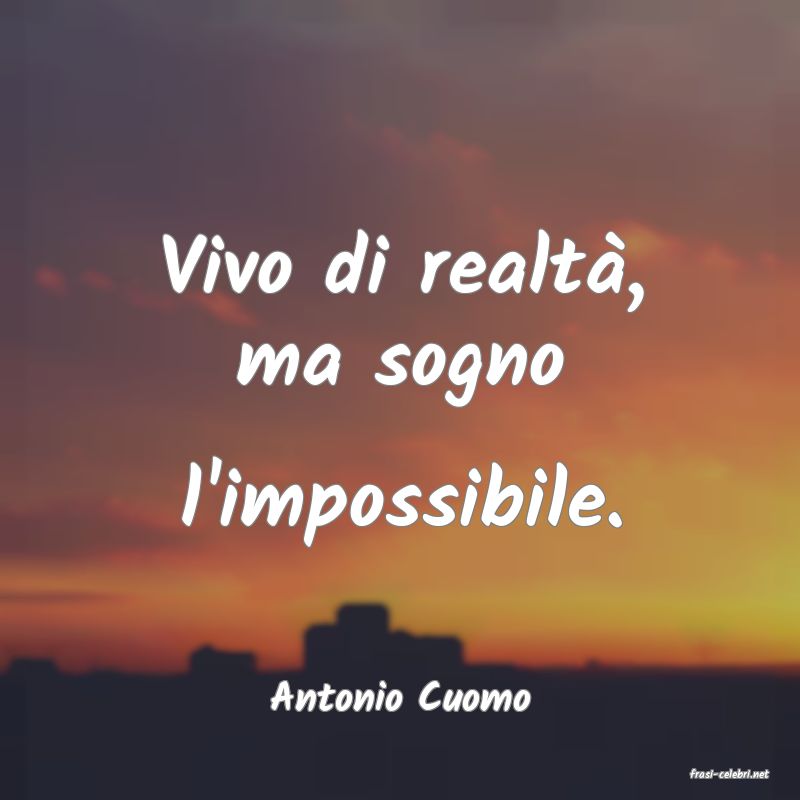 frasi di  Antonio Cuomo
