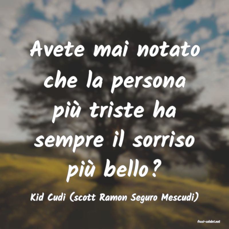 frasi di  Kid Cudi (scott Ramon Seguro Mescudi)
