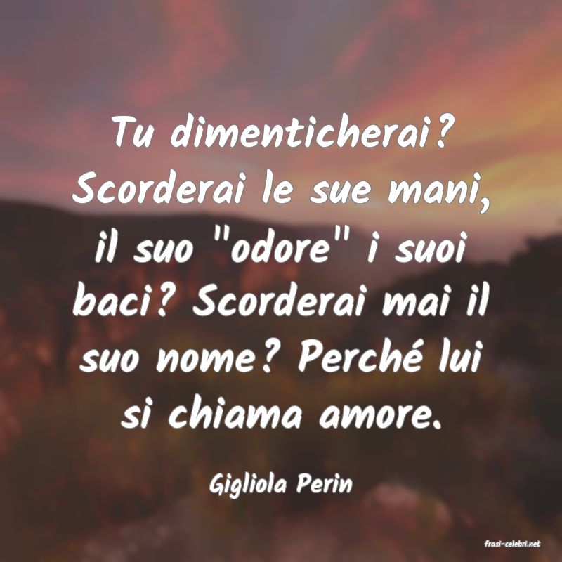 frasi di  Gigliola Perin
