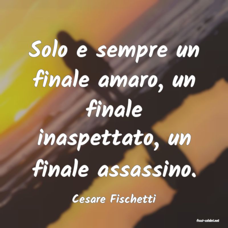 frasi di  Cesare Fischetti
