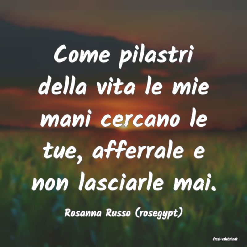 frasi di  Rosanna Russo (rosegypt)
