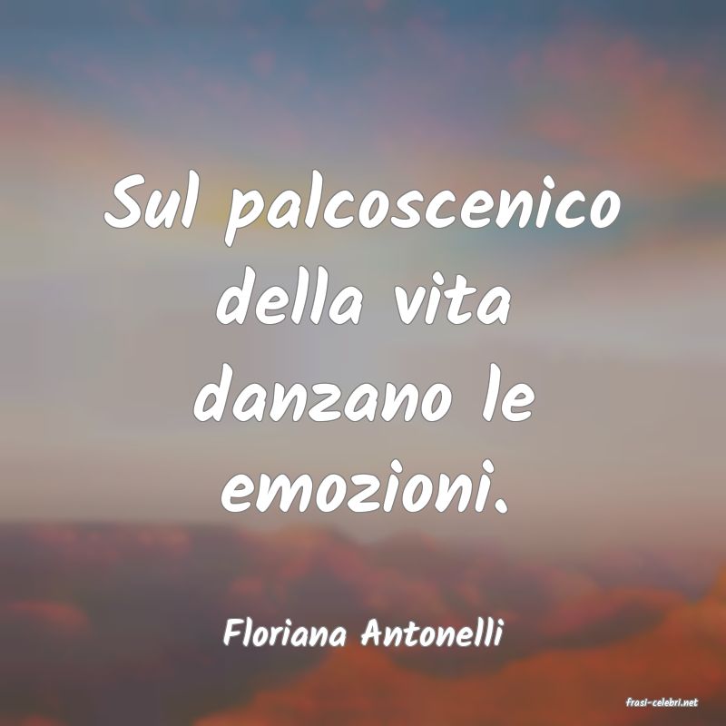 frasi di  Floriana Antonelli
