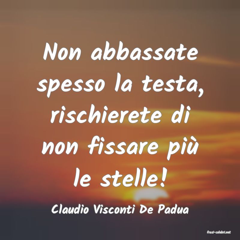 frasi di  Claudio Visconti De Padua
