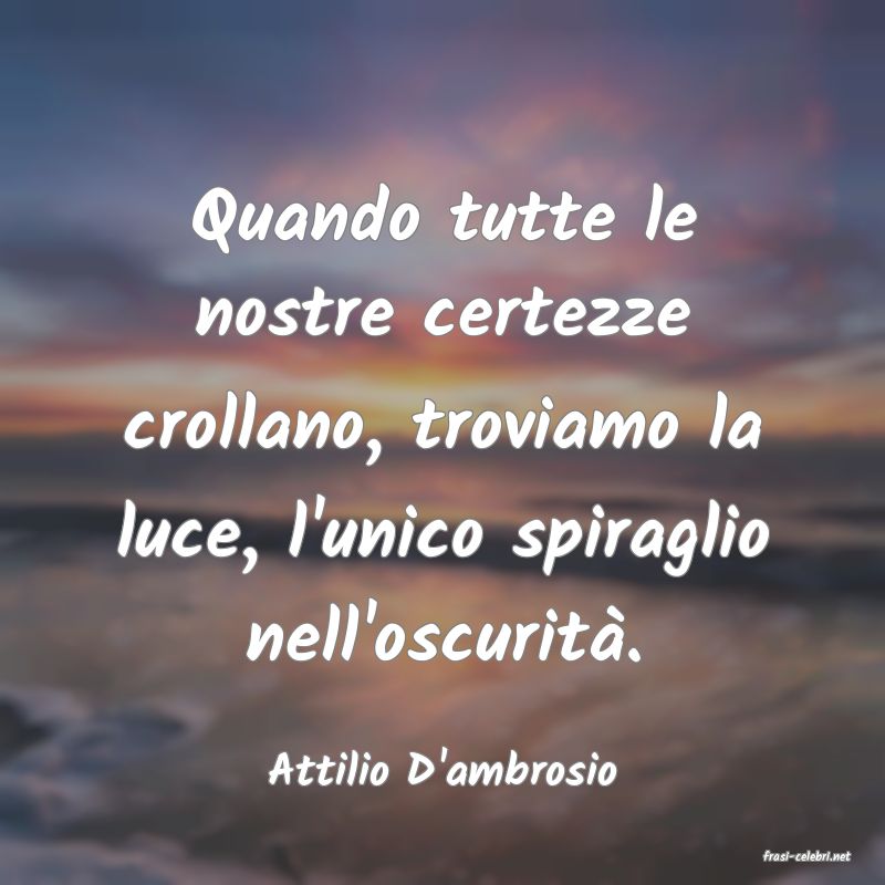 frasi di  Attilio D'ambrosio

