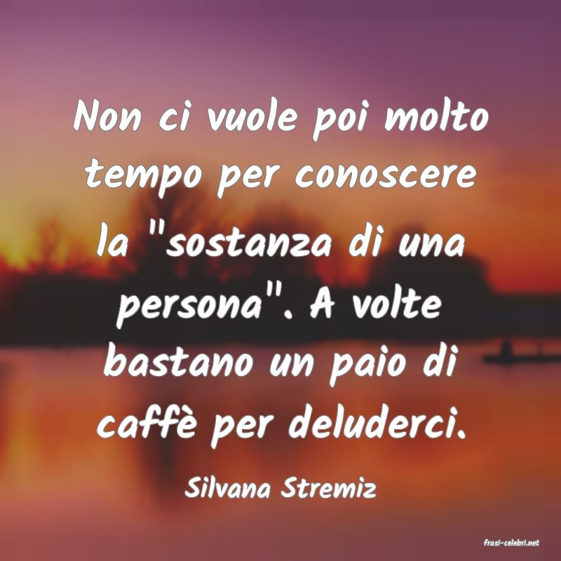 frasi di  Silvana Stremiz
