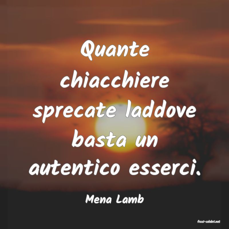 frasi di  Mena Lamb
