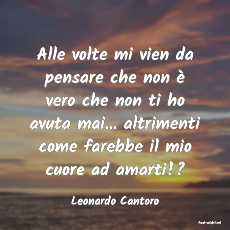 frasi di  Leonardo Cantoro
