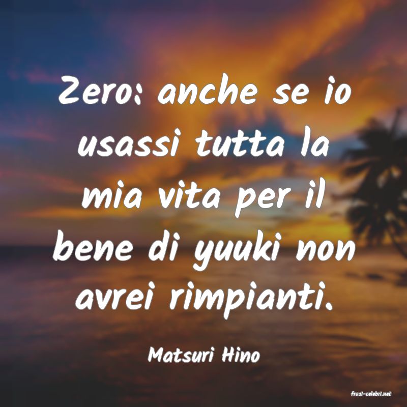frasi di  Matsuri Hino

