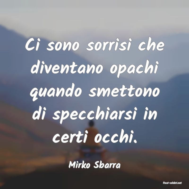frasi di  Mirko Sbarra
