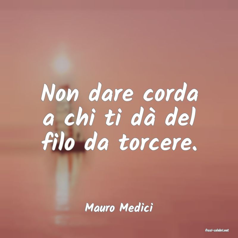 frasi di  Mauro Medici
