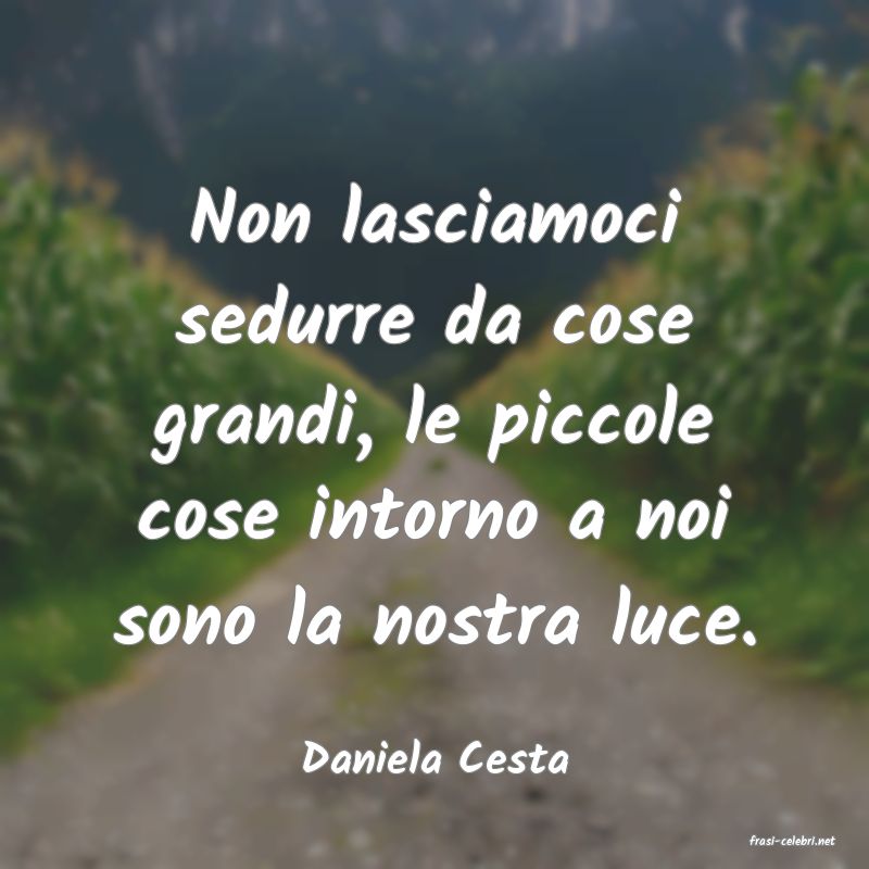 frasi di  Daniela Cesta
