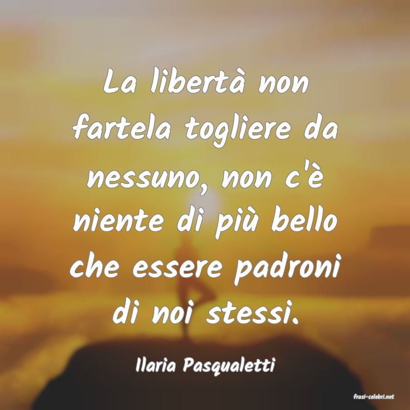 frasi di Ilaria Pasqualetti