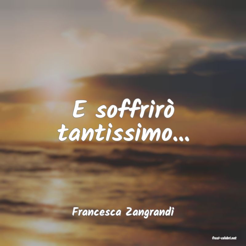 frasi di  Francesca Zangrandi
