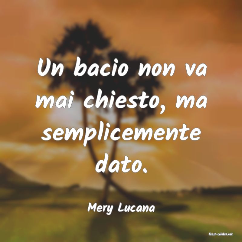 frasi di  Mery Lucana
