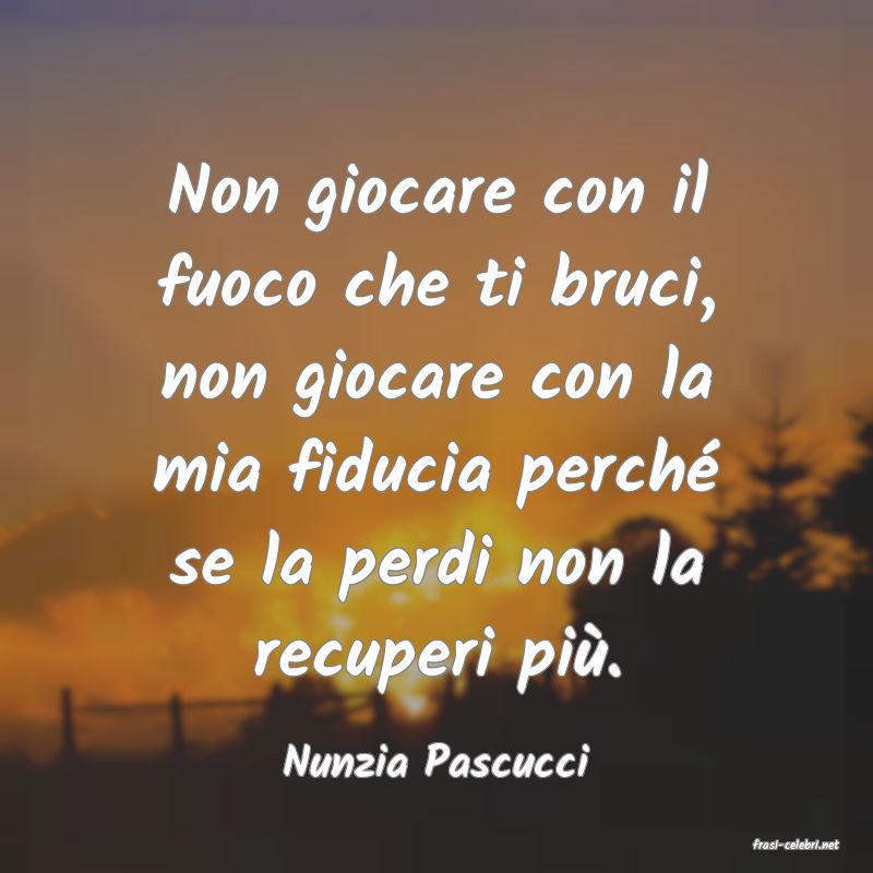 frasi di  Nunzia Pascucci
