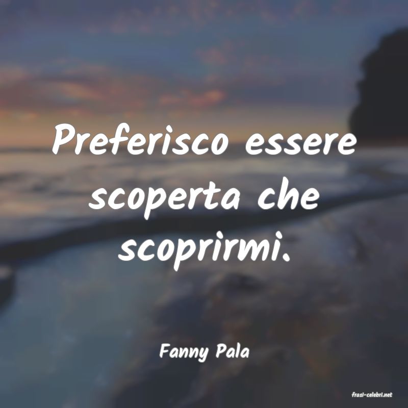 frasi di  Fanny Pala
