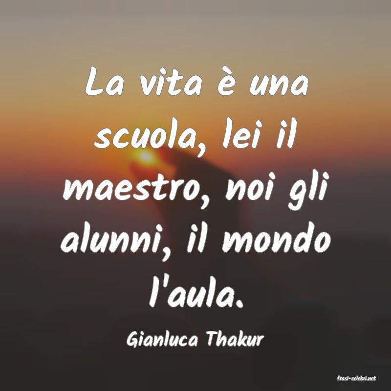 frasi di  Gianluca Thakur
