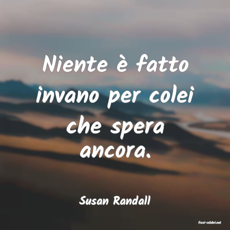frasi di  Susan Randall
