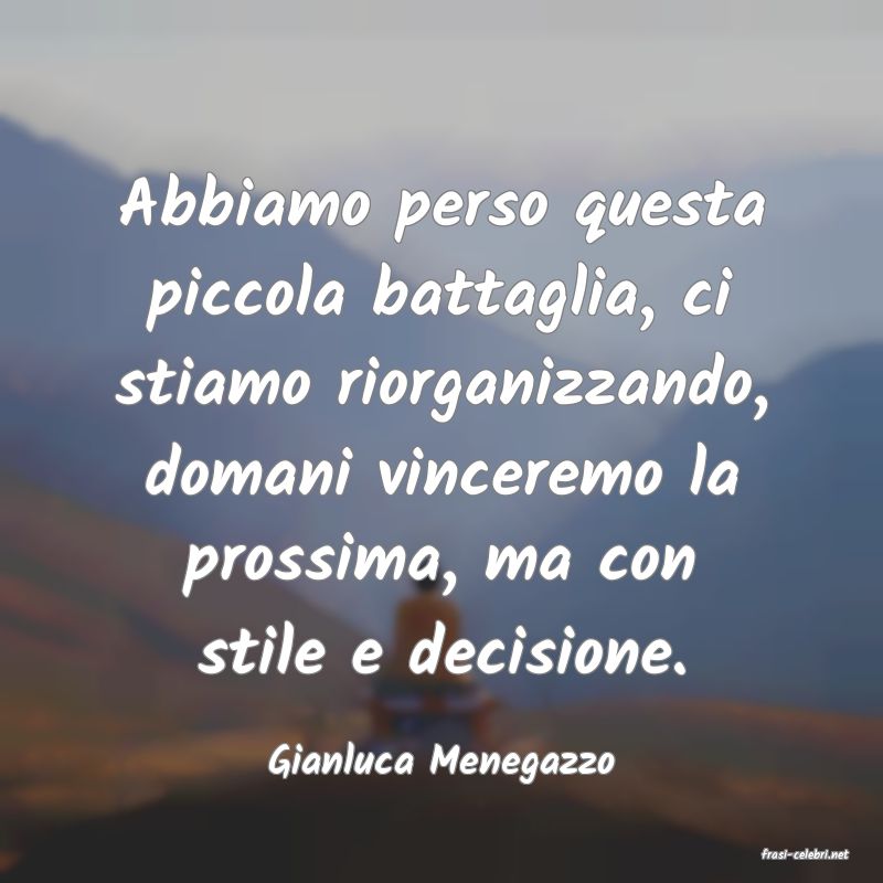 frasi di  Gianluca Menegazzo
