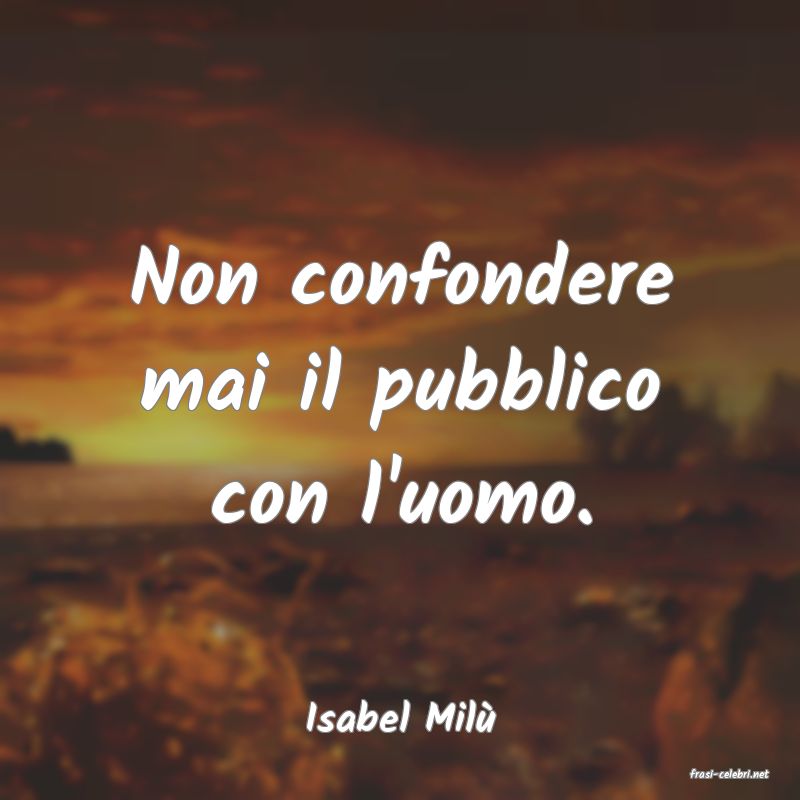 frasi di Isabel Mil