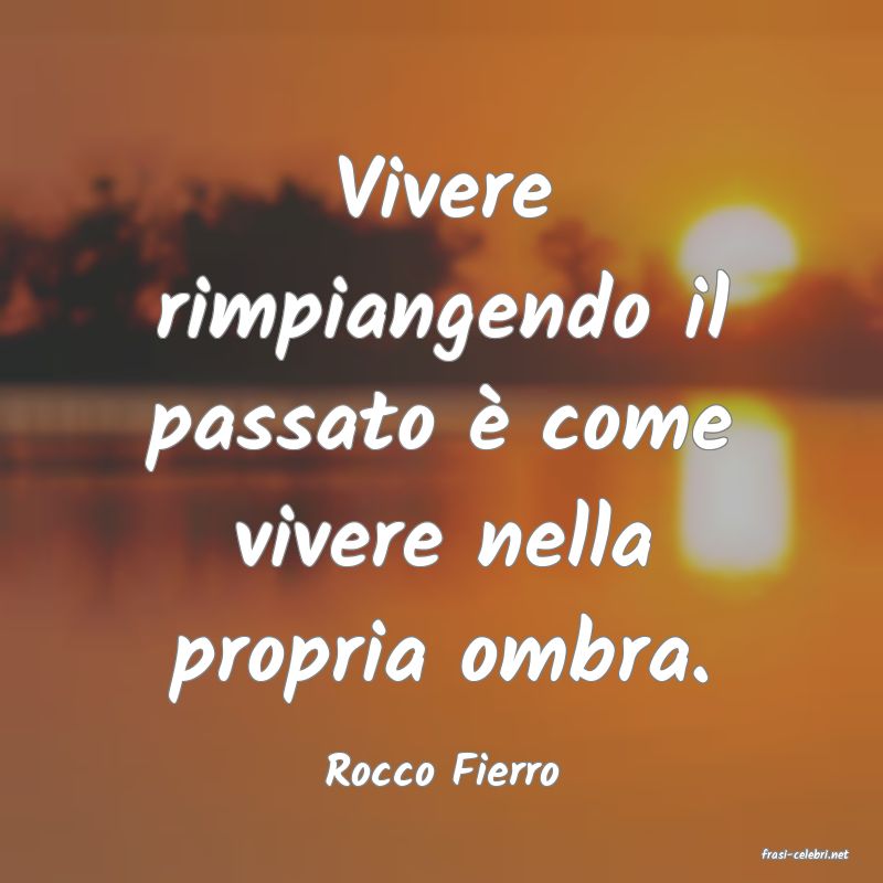 frasi di  Rocco Fierro
