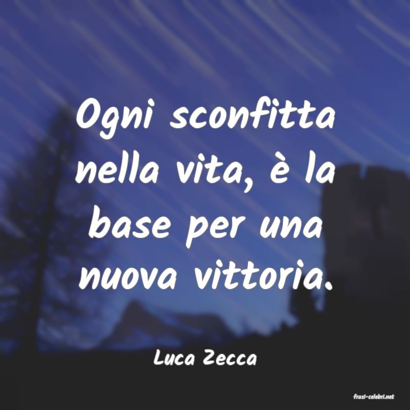 frasi di  Luca Zecca
