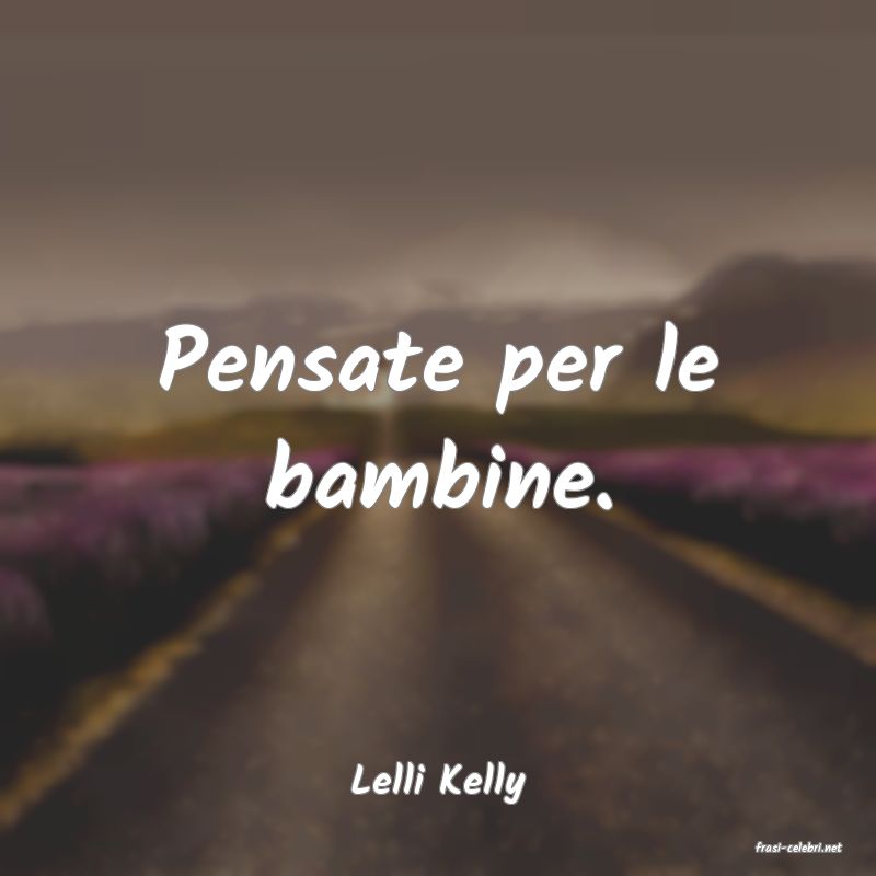 frasi di Lelli Kelly