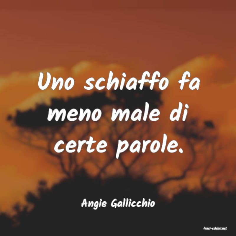 frasi di  Angie Gallicchio
