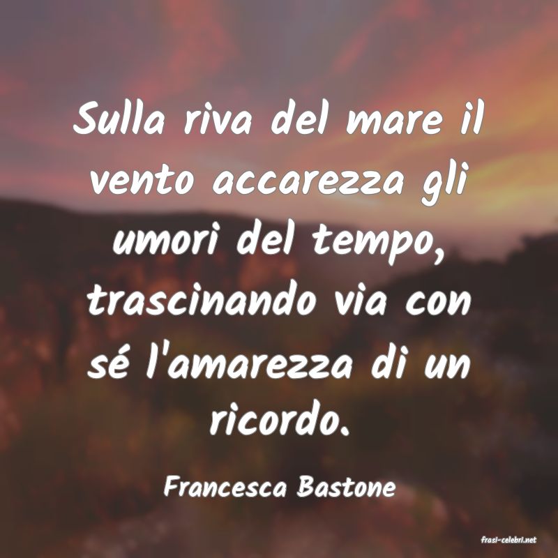frasi di  Francesca Bastone
