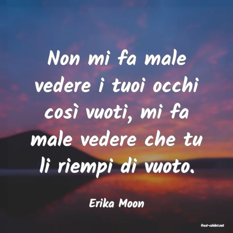frasi di  Erika Moon
