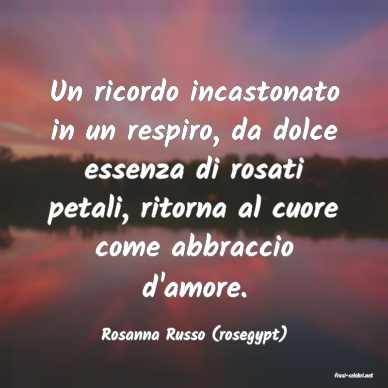 frasi di  Rosanna Russo (rosegypt)
