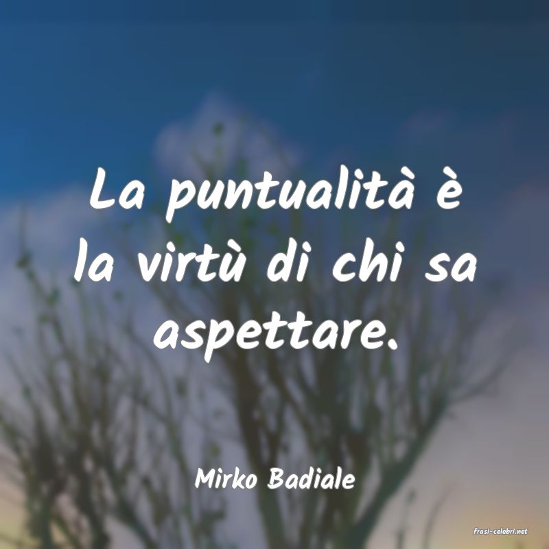 frasi di  Mirko Badiale
