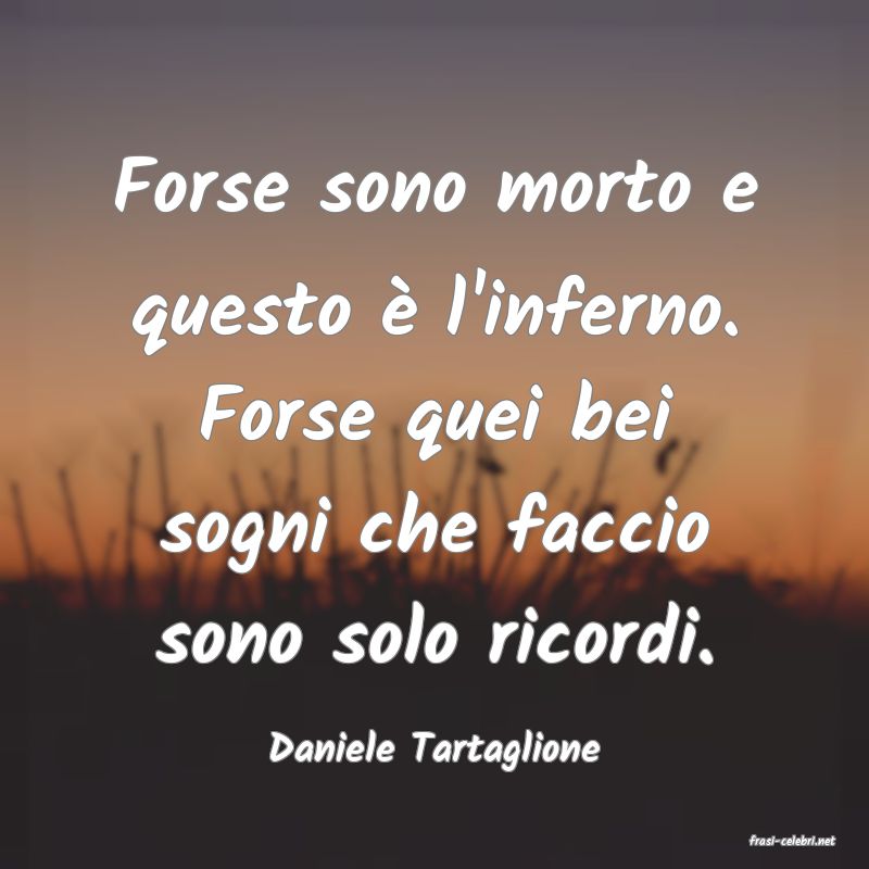 frasi di  Daniele Tartaglione

