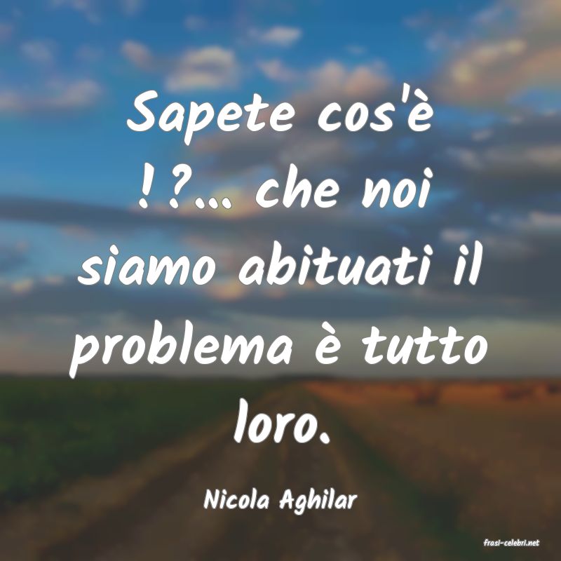 frasi di Nicola Aghilar
