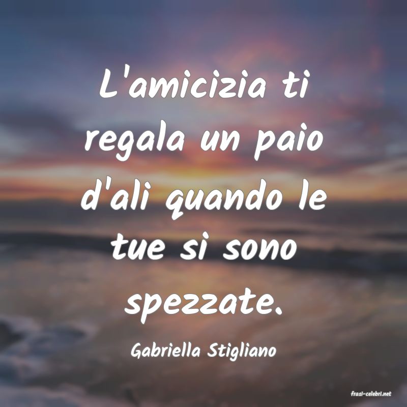 frasi di  Gabriella Stigliano
