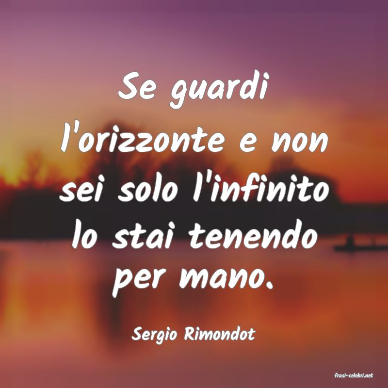 frasi di  Sergio Rimondot
