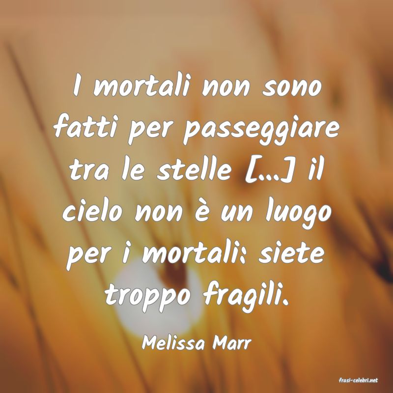 frasi di  Melissa Marr
