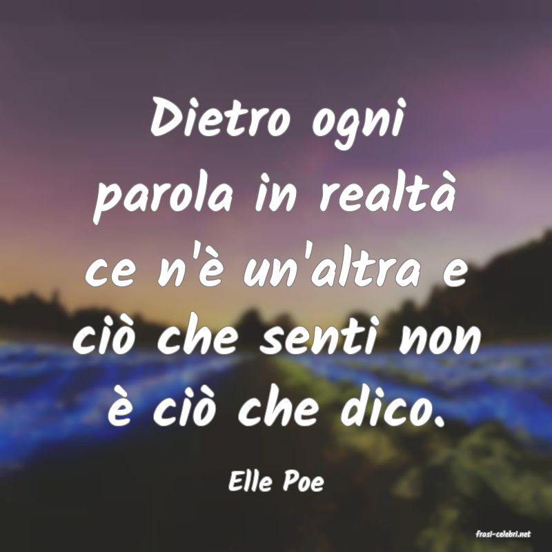 frasi di  Elle Poe
