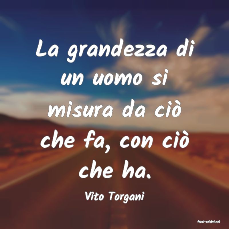 frasi di  Vito Torgani
